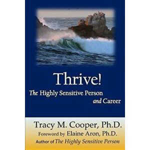 Thrive: The Highly Sensitive Person and Career, Paperback - Dr Tracy M. Cooper imagine