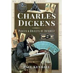 Charles Dickens. Places and Objects of Interest, Hardback - Kendall, Paul imagine
