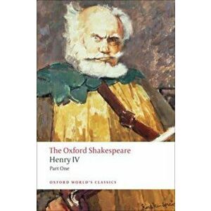 Henry IV, Part I: The Oxford Shakespeare Henry IV, Part I, Paperback - William Shakespeare imagine