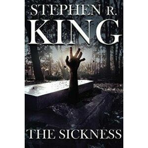 The Sickness, Paperback - Stephen R. King imagine