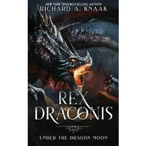 Rex Draconis: Under the Dragon Moon, Paperback - Richard A. Knaak imagine