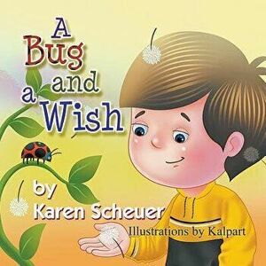 A Bug and a Wish, Paperback - Karen Scheuer imagine
