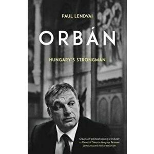 Orb'n: Hungary's Strongman, Hardcover - Paul Lendvai imagine
