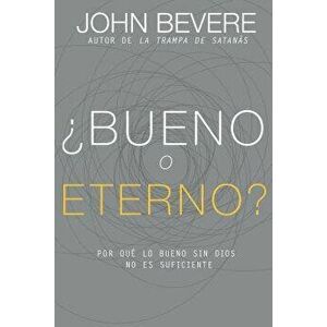 'bueno O Eterno': Por Qu' Lo Bueno Sin Dios No Es Suficiente (Spanish), Paperback - John Bevere imagine