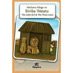 Msichana Mdogo Na Simba Watatu - The Little Girl and the Three Lions - Swahili Children's Book (Swahili), Paperback - Kiazpora imagine