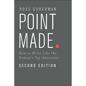 Point Made: How to Write Like the Nation's Top Advocates, Paperback (2nd Ed.) - Ross Guberman imagine