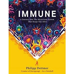 Immune. The new book from Kurzgesagt - a gorgeously illustrated deep dive into the immune system, Hardback - Philipp Dettmer imagine
