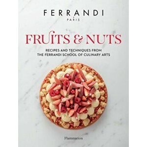 Fruits and Nuts. Recipes and Techniques from the Ferrandi School of Culinary Arts, Hardback - FERRANDI Paris imagine