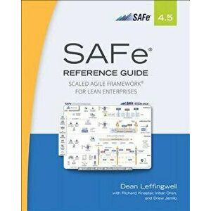 Safe 4.5 Reference Guide: Scaled Agile Framework for Lean Enterprises, Paperback (2nd Ed.) - Dean Leffingwell imagine