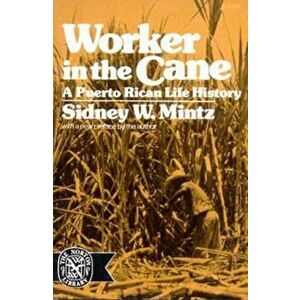 Worker in the Cane: A Puerto Rican Life History (Revised), Paperback - Sidney W. Mintz imagine
