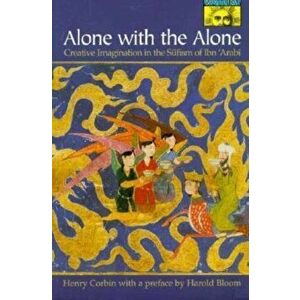 Alone with the Alone: Creative Imagination in the S&'363;fism of Ibn 'arab&'299;, Paperback - Henry Corbin imagine