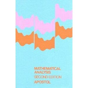 Mathematical Analysis: A Modern Approach to Advanced Calculus, Paperback (2nd Ed.) - Tom M. Apostol imagine