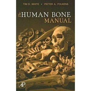 The Human Bone Manual, Paperback - Tim D. White imagine
