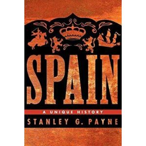 Spain: A Unique History, Paperback - Stanley G. Payne imagine