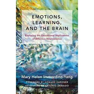 Emotions, Learning, and the Brain: Exploring the Educational Implications of Affective Neuroscience, Hardcover - Mary Helen Immordino-Yang imagine