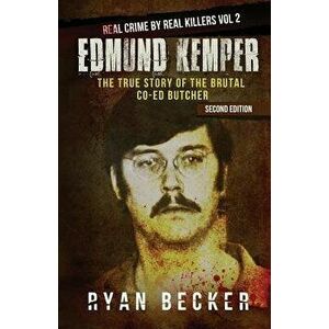 Edmund Kemper: The True Story of the Brutal Co-Ed Butcher, Paperback - Ryan Becker imagine