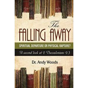 The Falling Away: Spiritual Departure of Physical Rapture': A Second Look at 2 Thessalonians 2: 3, Paperback - Andy Woods imagine