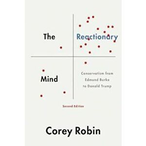 The Reactionary Mind: Conservatism from Edmund Burke to Donald Trump, Paperback (2nd Ed.) - Corey Robin imagine