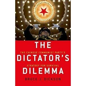 The Dictator's Dilemma: The Chinese Communist Party's Strategy for Survival, Paperback - Bruce J. Dickson imagine