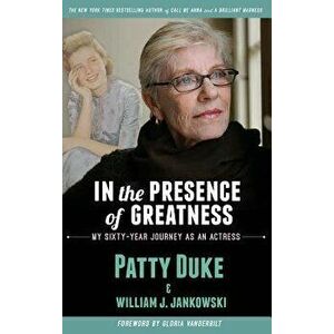 In the Presence of Greatness: My Sixty-Year Journey as an Actress (Hardback), Hardcover - Patty Duke imagine