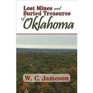 Lost Mines and Buried Treasures of Oklahoma, Paperback - W. C. Jameson imagine