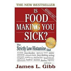 Is Food Making You Sick': The Strictly Low Histamine Diet, Hardcover - James L. Gibb imagine