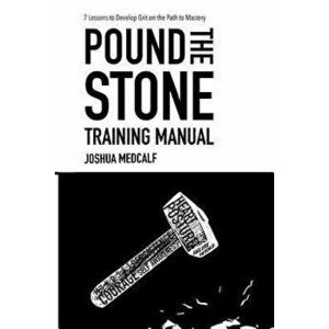 Pound the Stone Training Manual, Paperback - Joshua Medcalf imagine
