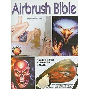 Airbrush Bible, Paperback - Timothy Remus imagine