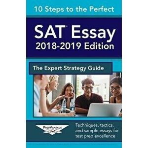 10 Steps to the Perfect SAT Essay: 2018-2019 Strategy Guide, Paperback - Prepvantage Publishing imagine
