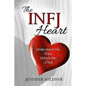 The Infj Heart: Understand the Mind, Unlock the Heart, Paperback - Jennifer Soldner imagine