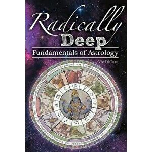 Radically Deep Fundamentals of Astrology, Paperback - Vic Dicara imagine