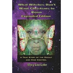 What Witches Don't Want Christians to Know, Paperback - Mary Lou Lake imagine