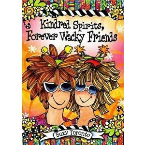 Kindred Spirits, Forever Wacky Friends, Hardcover - Suzy Toronto imagine