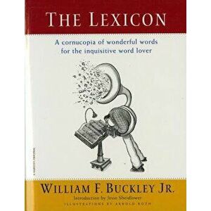 The Lexicon: A Cornucopia of Wonderful Words for the Inquisitive Word Lover, Paperback - William F., Jr. Buckley imagine