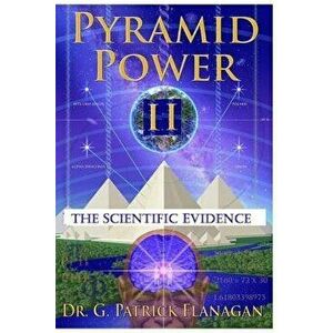 Pyramid Power II: The Scientific Evidence, Paperback - G. Patrick Flanagan imagine