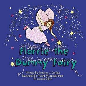 Florrie the Dummy Fairy, Paperback - Anthony J. Crosbie imagine