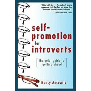 Self-Promotion for Introverts: The Quiet Guide to Getting Ahead, Paperback - Nancy Ancowitz imagine