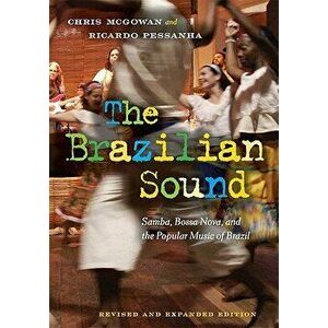 The Brazilian Sound: Samba, Bossa Nova, and the Popular Music of Brazil, Paperback - Chris McGowan imagine