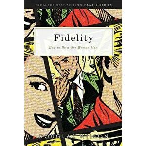 Fidelity: How to Be a One-Woman Man, Paperback (2nd Ed.) - Douglas J. Wilson imagine