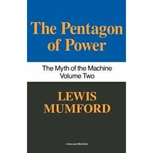 Pentagon of Power: The Myth of the Machine, Vol. II, Paperback - Lewis Mumford imagine
