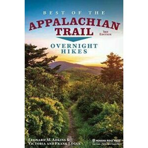 Best of the Appalachian Trail: Overnight Hikes, Paperback (3rd Ed.) - Leonard M. Adkins imagine