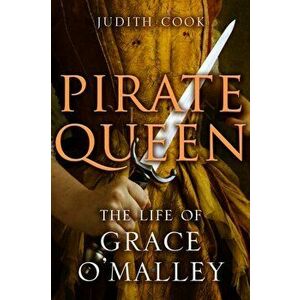 Pirate Queen. The Life of Grace O'Malley, Paperback - Judith Cook imagine