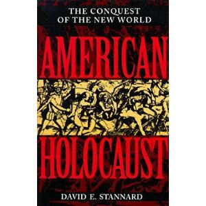 American Holocaust: Columbus and the Conquest of the New World, Paperback - David E. Stannard imagine