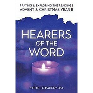 Hearers of the Word. Praying and exploring the readings for Advent and Christmas, Year B, Paperback - Kieran J O'Mahony imagine