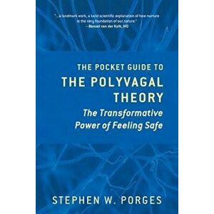 The Pocket Guide to the Polyvagal Theory: The Transformative Power of Feeling Safe, Paperback - Stephen W. Porges imagine