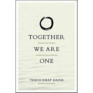 Together We Are One: Honoring Our Diversity, Celebrating Our Connection, Paperback - Thich Nhat Hanh imagine