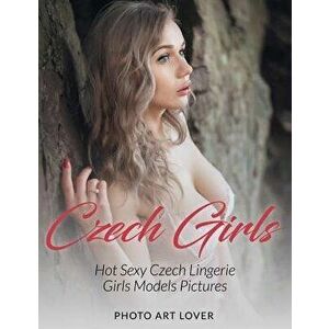 Czech Girls: Hot Sexy Czech Lingerie Girls Models Pictures, Paperback - Photo Art Lover imagine