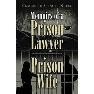 Memoirs of a Prison Lawyer - Prison Wife, Paperback - Claudette Spencer-Nurse imagine