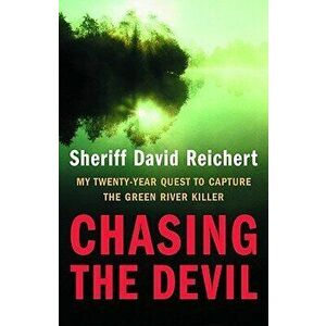 Chasing the Devil: My Twenty-Year Quest to Capture the Green River Killer, Hardcover - David Reichert imagine