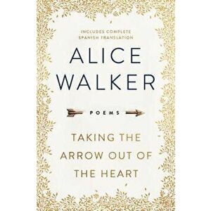 Taking the Arrow Out of the Heart, Hardcover - Alice Walker imagine